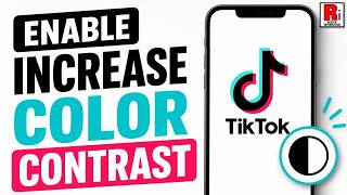 How to Enable Increase Color Contrast on TikTok