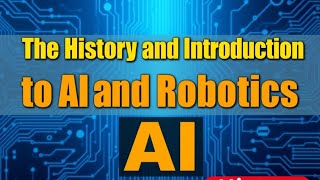 History and Introduction to AI and Robotics