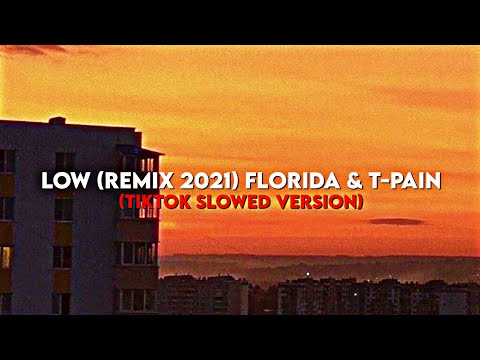 𝐿𝑜𝑤 (𝐫𝐞𝐦𝐢𝐱 2021) 𝐹𝑙𝑜𝑟𝑖𝑑𝑎 & 𝑇-𝑃𝑎𝑖𝑛 (TikTok Slowed Version)