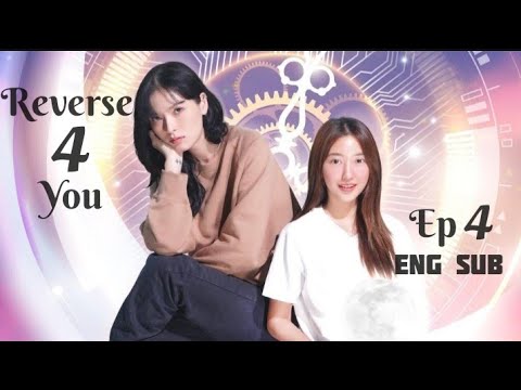 🇹🇭 Reverse for you ep 4 [ Eng Sub] full episode #glseries #thaigl #r4u