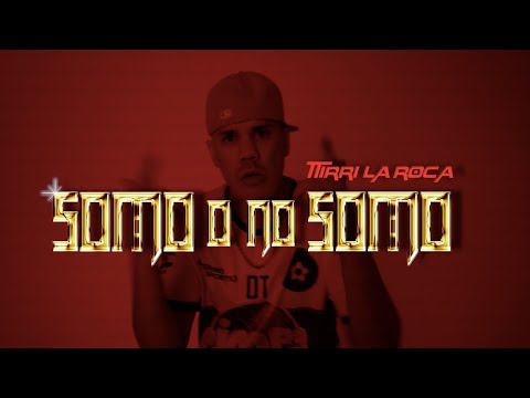 Tirri La Roca - Somo o No Somo (Video Oficial)