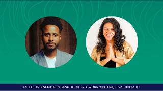 Exploring Neuroepigenetic Breathwork with Sajeeva Hurtado