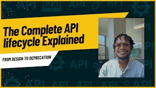 The Complete API Lifecycle Explained: From Design to Deprecation