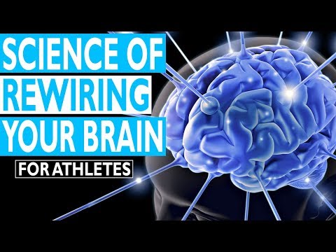 Scientific Principles of Rewiring Your Brain for Athletes | Sports Psychology
