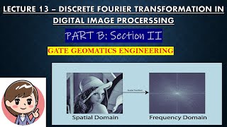 LECTURE 13 - FOURIER TRANSFORMATION IN DIGITAL IMAGE PROCESSING | GATE GEOMATICS ENGINEERING | #gate