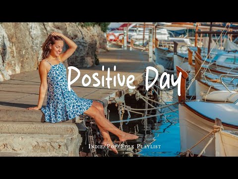 Positive Day 🌞 Gentle melodies for a peaceful day | An Indie/Pop/Folk/Acoustic Playlist