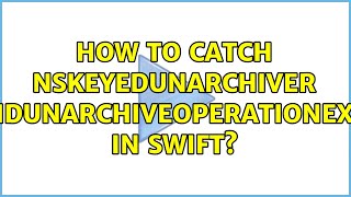 How to catch NSKeyedUnarchiver "NSInvalidUnarchiveOperationException" in Swift? (3 Solutions!!)