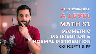 A LEVEL MATH - S1 - Geometric and Normal Distribution (Concepts and Past Papers)