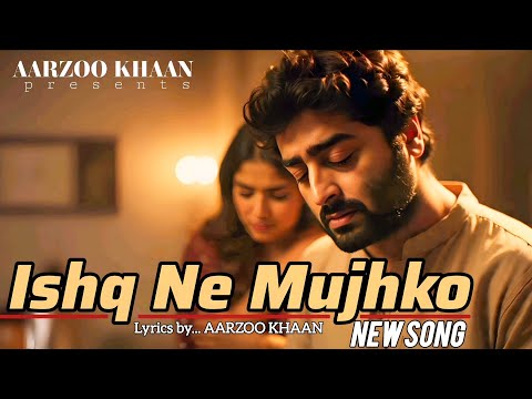 Ishq Ne Mujhko | Aarzoo Khaan | Dard Bhari Mohabbat | Sad Song Hindi |  Arijit Singh New Song