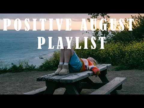 Positive August | Songs for an energetic day | An Indie/Folk/Acoustic Playlist