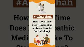 How Much Time Does Homeopathic Medicine Take To Start Working?  #AskDrShah #homeopathy