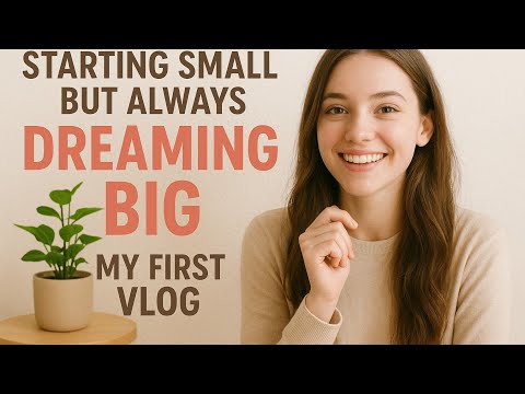 "Starting small , Dreaming Big ---My first vlog"  ✨💫