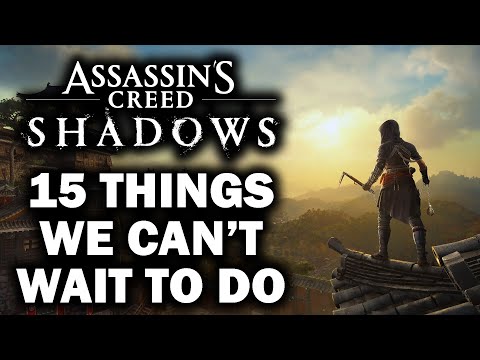 Assassin's Creed Shadows - 15 Things We CAN'T WAIT To Experience