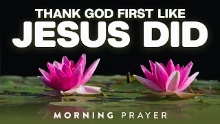 Start Your Day Thanking God and Multiply Your Blessings Like Jesus Did | A Blessed Morning Prayer
