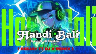 Handi Bali - Dj Ft X Dj Shubham Deejay TT DJ X Remix Edit By DEEJAY TT DJ  - 