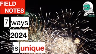 Field Notes: 7 ways 2024 is UNIQUE