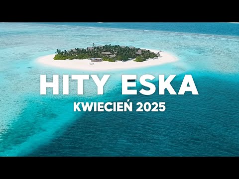 Eska Hity Kwiecień 2025 * Najnowsze Przeboje z Radia Eska 2025 * Najlepsza radiowa muzyka 2025