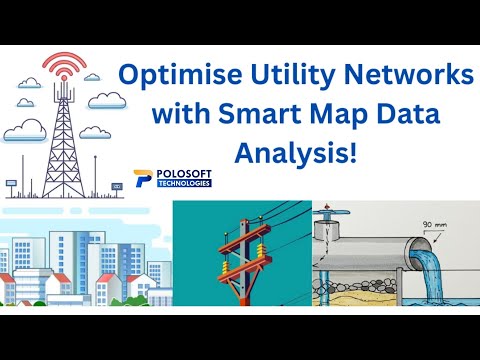 Optimise Utility Networks with Smart Map Data Analysis! Polosoft Technologies