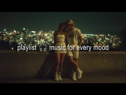 playlist 🎧 music for every mood