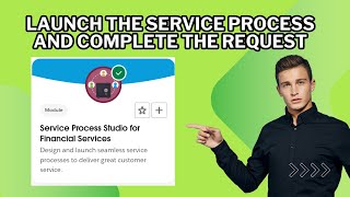 Launch the Service Process and Complete the Request | Service Process Studio for Financial Services