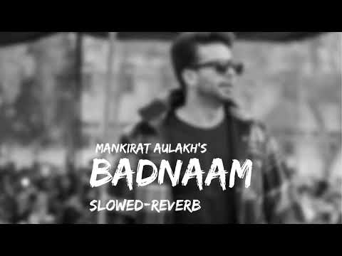 BADNAAM(Slowed-reverb): MANKIRAT AULAKH