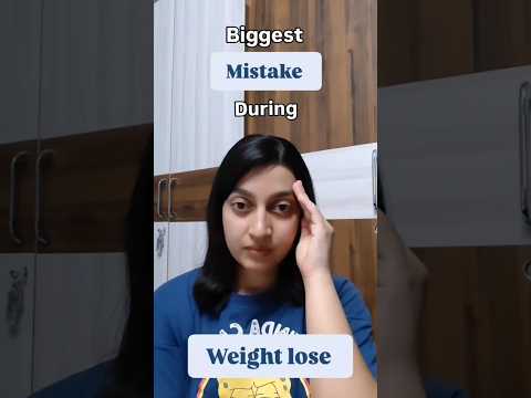Biggest mistake during weight loss
