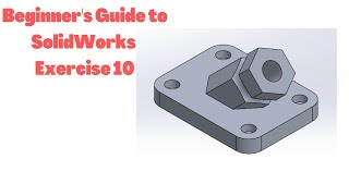 Beginner's Guide to SolidWorks | Exercise 10 in SolidWorks | SolidWorks Beginners Tutorials