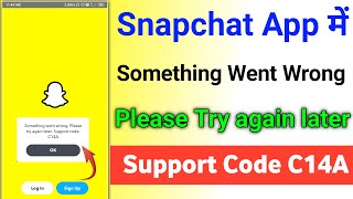 Snapchat Support Code C14A| something went wrong please try again later| snapchat support code c14a