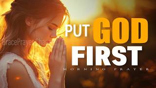 Put God First Today | Powerful Morning Prayer to Choose Him Above All | Morning Prayer