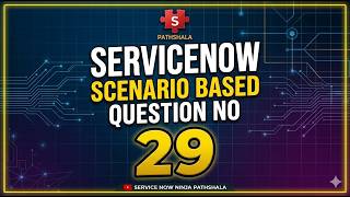 ServiceNow Scenario Based Question No. 29 | ServiceNow Developer Interview Question
