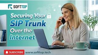 Securing Your SIP Trunk Over the Internet: A Guide by Softtop Solutions.