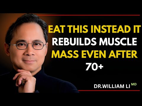 EAT THIS DAILY 🥦 REBUILDS MUSCLE MASS EVEN AFTER 70+ 💪 | Dr. William Li’s Powerful Food Discovery
