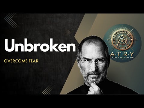 Unbroken: How to Overcome Fear and Embrace Life’s| ATRY Channel