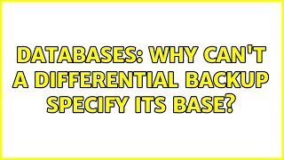 Databases: Why can't a differential backup specify its base? (4 Solutions!!)