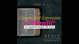 Ep. 220: Is Creative Self-Expression a Benefit of Smartphones for Kids