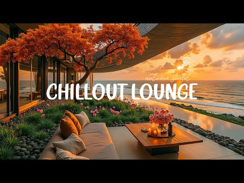 Sunset Relaxing Autumn Chillout Vibes 🌅 Luxury Beach Lounge Music for Work | Chill Out Lounge Mix