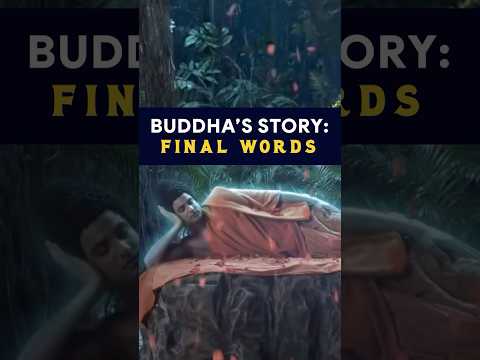 Buddha’s final teaching to his disciples and the world