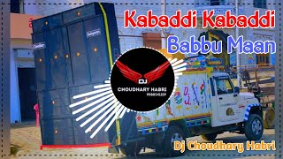 Kabaddi Song Remix Dj Choudhary Habri || Babbu Maan || Kabaddi Kabaddi Punjabi Song Dj Remix 2024