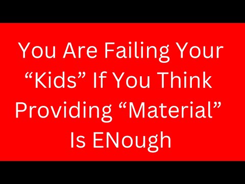 You're Failing Your Kids If You Think Stuff is Enough || Harsh And Bitter Truths About Parenthood ||