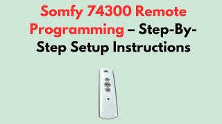 Somfy 74300 Remote Programming – Step-By-Step Setup Instructions