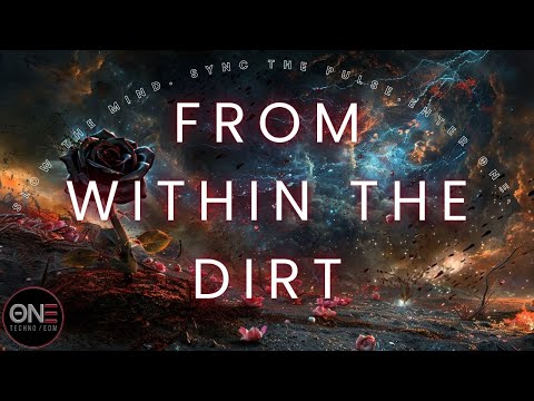 From Within the Dirt - ΘNΞ | A Journey of Awakening and Transformation in EDM