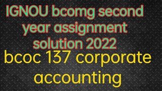IGNOU Bcoc 137 Corporate Accounting Assignment Solution 2022