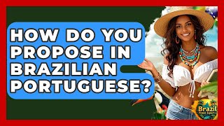 How Do You Propose In Brazilian Portuguese? - Brazil Travel Expert