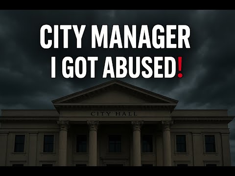 CITY MANAGER: "I GOT ABUSED!"