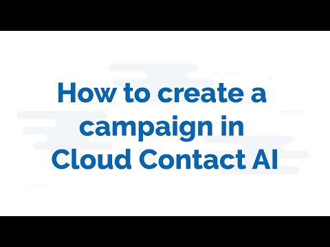 How to Create a Campaign in Cloud Contact AI
