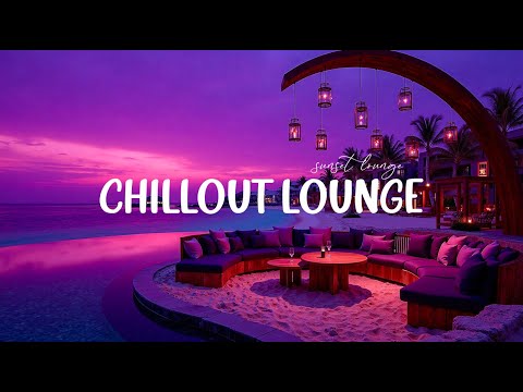Ambient Chillout Lounge Relaxing Music ~ Wonderful Chillout Vibes for Relax ~ Sunset Lounge 2025