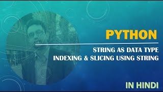 Python Tutorial | Strings as Data Types | Indexing and Slicing using String