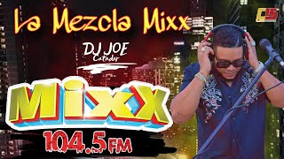 14va VERSION LA MEZCLA MIXX CON DJ JOE CATADOR POR LA EMISORA MIXX 104 5 LaMezclaMixx104 5