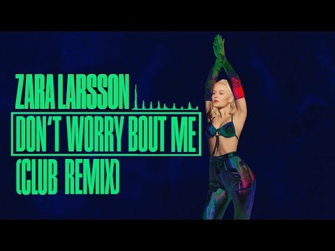 Zara Larsson - Don't Worry Bout Me (Club Remix)