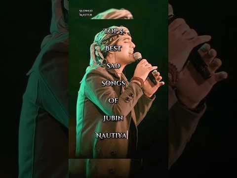 Top 5 Best sad songs of Jubin Nautiyal 🎶